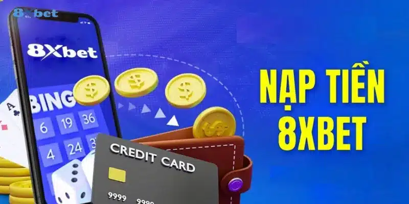 Nắm bắt các phương thức nạp tiền 8xbet