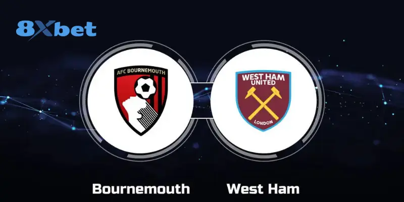 Phân tích và nhận định soi kèo AFC Bournemouth vs West Ham United